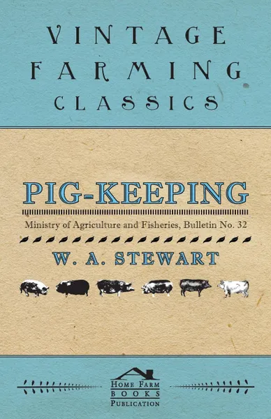 Обложка книги Pig-Keeping - Ministry of Agriculture and Fisheries, Bulletin No. 32, W. A. Stewart