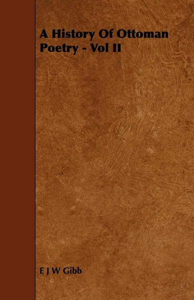 Обложка книги A History of Ottoman Poetry - Vol II, E. J. W. Gibb