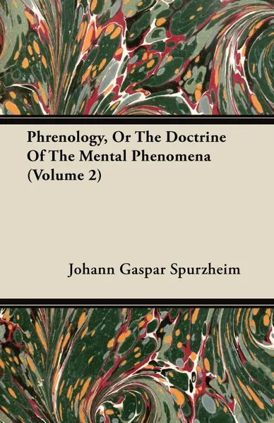 Обложка книги Phrenology, Or The Doctrine Of The Mental Phenomena (Volume 2), Johann Gaspar Spurzheim