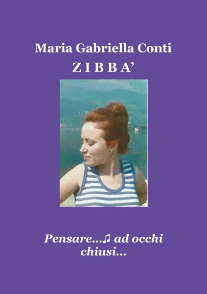 Обложка книги ZIBBA' - Pensare...ad occhi chiusi..., Maria Gabriella Conti