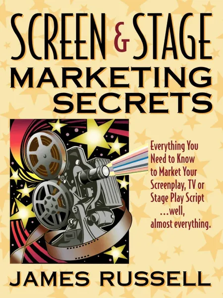 Обложка книги Screen & Stage Marketing Secrets. The Writer's Guide to Marketing Scripts, James Russell