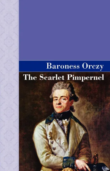 Обложка книги The Scarlet Pimpernel, Emmuska Orczy, Baroness Orczy