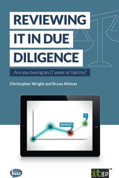 Обложка книги Reviewing IT in Due Diligence. Are you buying an IT asset or liability?, Brian Altimas, Christopher Wright