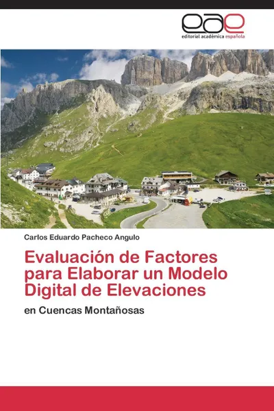 Обложка книги Evaluacion de Factores para Elaborar un Modelo Digital de Elevaciones, Pacheco Angulo Carlos Eduardo