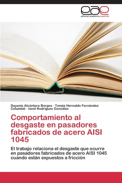 Обложка книги Comportamiento Al Desgaste En Pasadores Fabricados de Acero Aisi 1045, Alcantara Borges Dayanis, Fernandez Columbie Tomas Hernaldo, Rodriguez Gonzalez Isnel