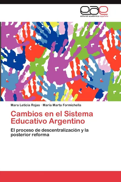 Обложка книги Cambios en el Sistema Educativo Argentino, Rojas Mara Leticia, Formichella María Marta