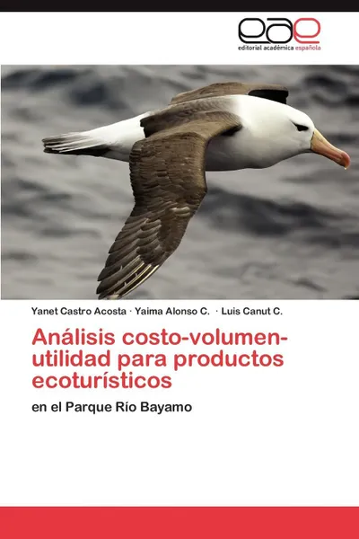 Обложка книги Analisis costo-volumen-utilidad para productos ecoturisticos, Castro Acosta Yanet, Alonso C. Yaima, Canut  C. Luis