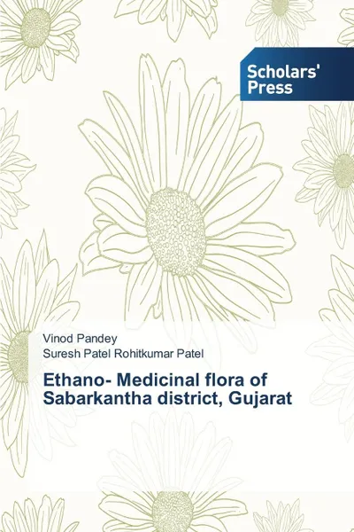 Обложка книги Ethano- Medicinal flora of Sabarkantha district, Gujarat, Pandey Vinod, Rohitkumar Patel Suresh Patel