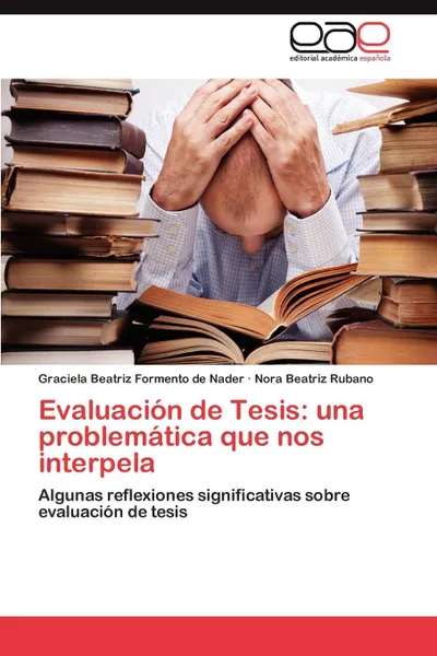 Обложка книги Evaluacion de Tesis. Una Problematica Que Nos Interpela, Graciela Beatriz Formento De Nader, Nora Beatriz Rubano