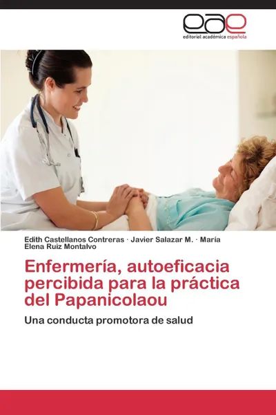 Обложка книги Enfermeria, Autoeficacia Percibida Para La Practica del Papanicolaou, Castellanos Contreras Edith, Salazar M. Javier, Ruiz Montalvo Maria Elena