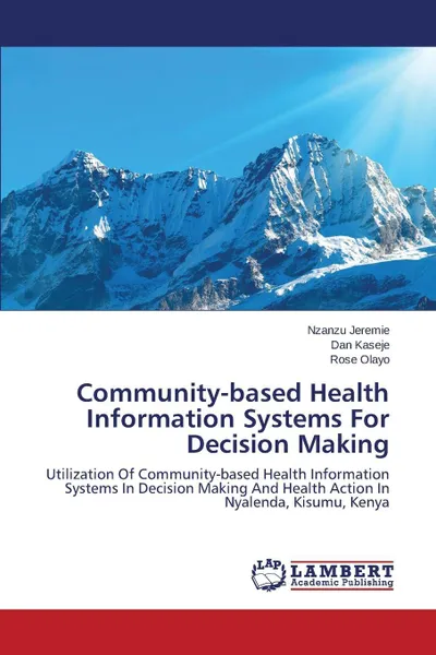 Обложка книги Community-Based Health Information Systems for Decision Making, Jeremie Nzanzu, Kaseje Dan, Olayo Rose