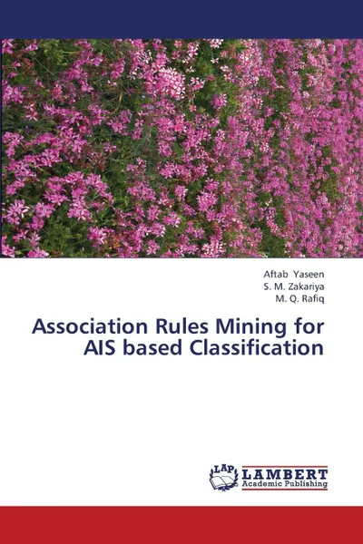 Обложка книги Association Rules Mining for Ais Based Classification, Yaseen Aftab, Zakariya S. M., Rafiq M. Q.