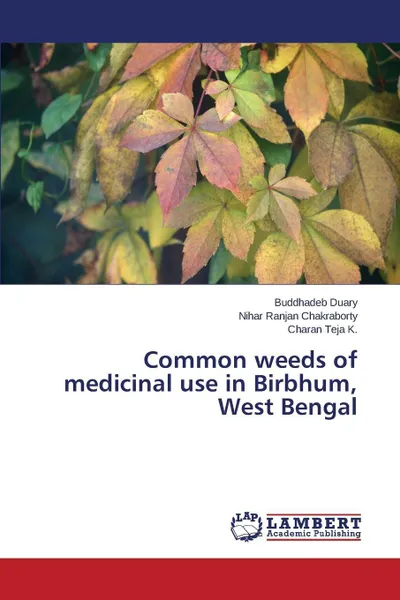 Обложка книги Common weeds of medicinal use in Birbhum, West Bengal, Duary Buddhadeb, Chakraborty Nihar Ranjan, Teja K. Charan