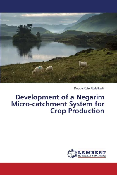 Обложка книги Development of a Negarim Micro-catchment System for Crop Production, Kola Abdulkadir Dauda