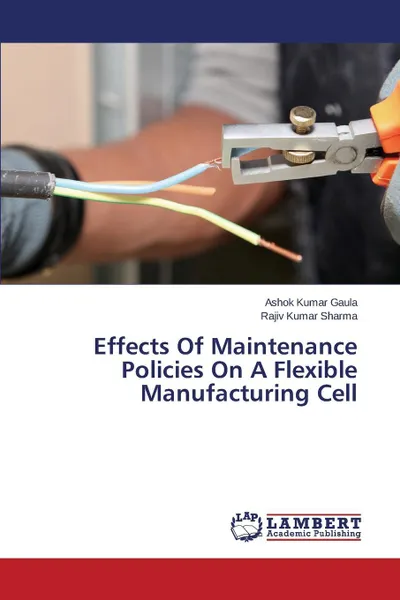 Обложка книги Effects Of Maintenance Policies On A Flexible Manufacturing Cell, Gaula Ashok Kumar, Sharma Rajiv Kumar