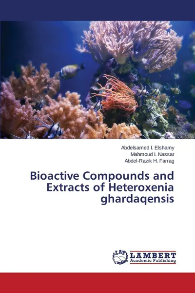 Обложка книги Bioactive Compounds and Extracts of Heteroxenia ghardaqensis, Elshamy Abdelsamed I., Nassar Mahmoud I., Farrag Abdel-Razik H.