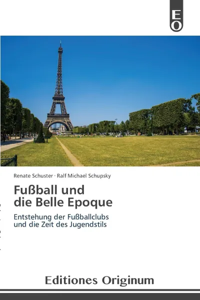 Обложка книги Fussball und die Belle Epoque, Schuster Renate, Schupsky Ralf Michael