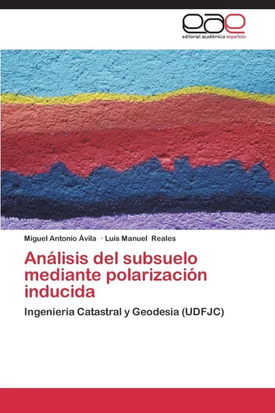 Обложка книги Analisis del Subsuelo Mediante Polarizacion Inducida, Avila Miguel Antonio, Reales Luis Manuel