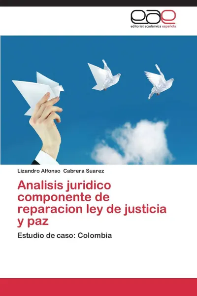 Обложка книги Analisis juridico componente de reparacion ley de justicia y paz, Cabrera Suarez Lizandro Alfonso