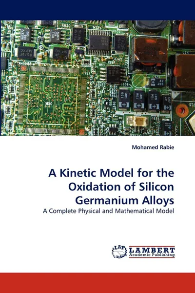 Обложка книги A Kinetic Model for the Oxidation of Silicon Germanium Alloys, Mohamed Rabie