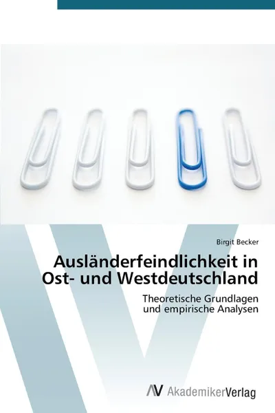 Обложка книги Auslanderfeindlichkeit in Ost- Und Westdeutschland, Becker Birgit