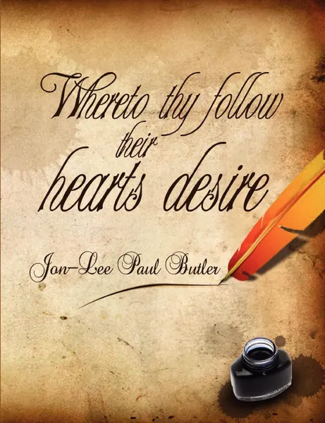 Обложка книги Whereto thy follow their hearts desire, Jon-Lee Paul Butler