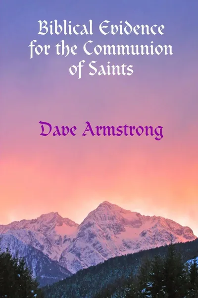 Обложка книги Biblical Evidence for the Communion of Saints, Dave Armstrong