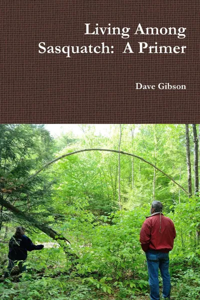 Обложка книги Living Among Sasquatch. A Primer, Dave Gibson