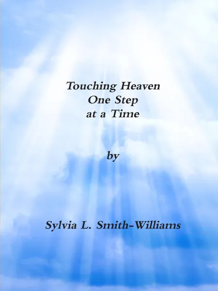 Обложка книги Touching Heaven One Step at a Time, Sylvia Lynn Smith-Wiliams