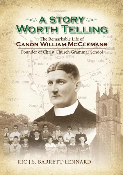 Обложка книги A Story Worth Telling. The Remarkable Life of Canon William Mcclemans, Founder of Christ Church Grammar School, Ric J.S. Barrett-Lennard