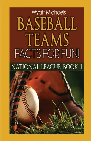 Обложка книги Baseball Teams Facts for Fun!, Wyatt Michaels