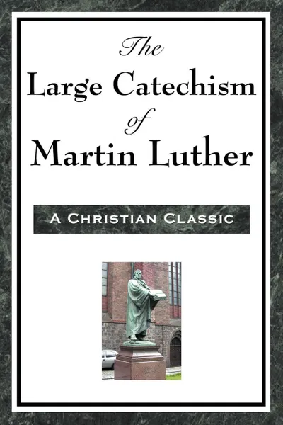 Обложка книги The Large Catechism of Martin Luther, Martin Luther