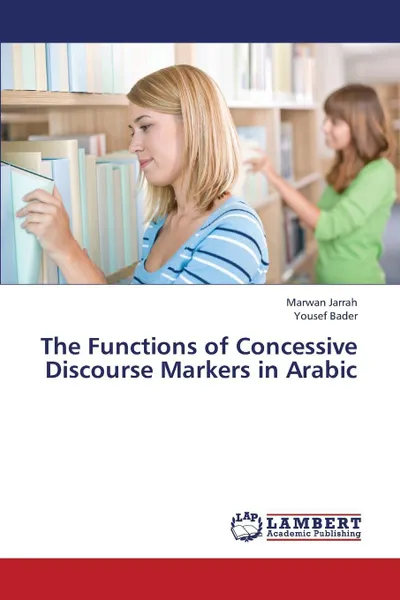 Обложка книги The Functions of Concessive Discourse Markers in Arabic, Jarrah Marwan, Bader Yousef