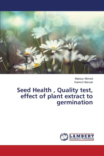 Обложка книги Seed Health , Quality test, effect of plant extract  to germination, Ahmed Mansur, Hassan Kamrul