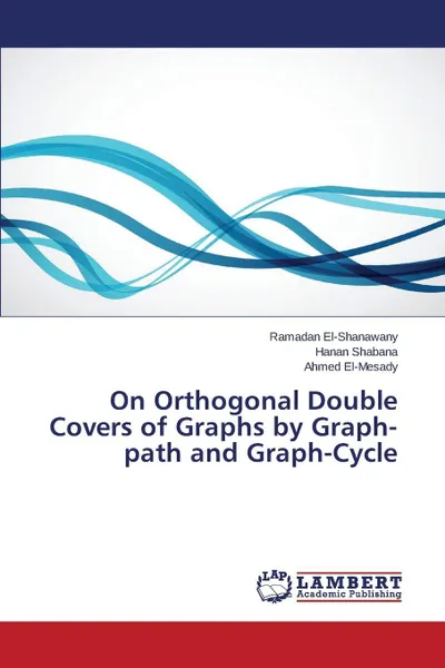 Обложка книги On Orthogonal Double Covers of Graphs by Graph- path and Graph-Cycle, El-Shanawany Ramadan, Shabana Hanan, El-Mesady Ahmed