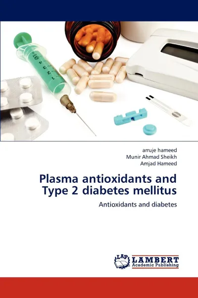 Обложка книги Plasma antioxidants and Type 2 diabetes mellitus, arruje hameed, Munir Ahmad Sheikh, Amjad Hameed