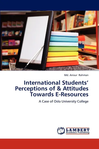 Обложка книги International Students' Perceptions of & Attitudes Towards E-Resources, Md. Anisur Rahman