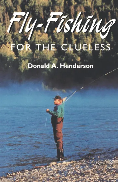 Обложка книги Fly-Fishing for the Clueless, Donald A. Henderson