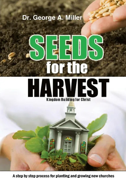 Обложка книги Seeds for the Harvest. Kingdom Building for Christ, George Miller