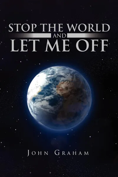 Обложка книги Stop the World and Let Me Off, John Graham