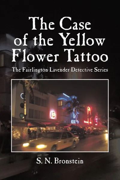 Обложка книги The Case of the Yellow Flower Tattoo. The Fairlington Lavender Detective Series, S. N. Bronstein