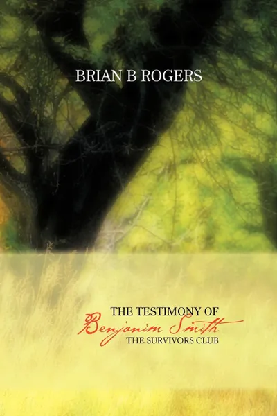 Обложка книги The Testimony of Benjanim Smith. The Survivors Club, Brian B. Rogers