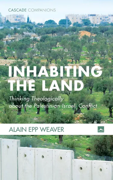 Обложка книги Inhabiting the Land, Alain Epp Weaver