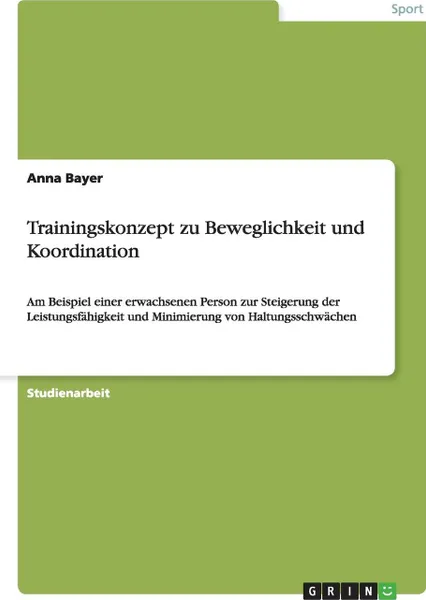 Обложка книги Trainingskonzept Zu Beweglichkeit Und Koordination, Anna Bayer