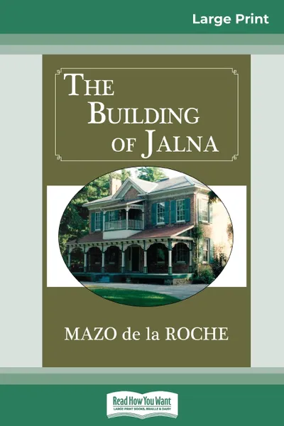 Обложка книги The Building of Jalna (16pt Large Print Edition), Mazo de la Roche