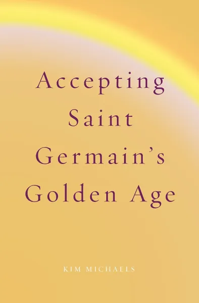 Обложка книги Accepting Saint Germain's Golden Age, Kim Michaels