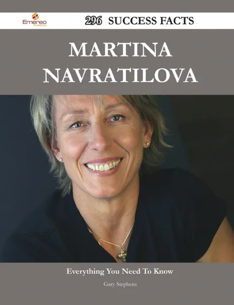 Обложка книги Martina Navratilova 296 Success Facts - Everything You Need to Know about Martina Navratilova, Gary Stephens