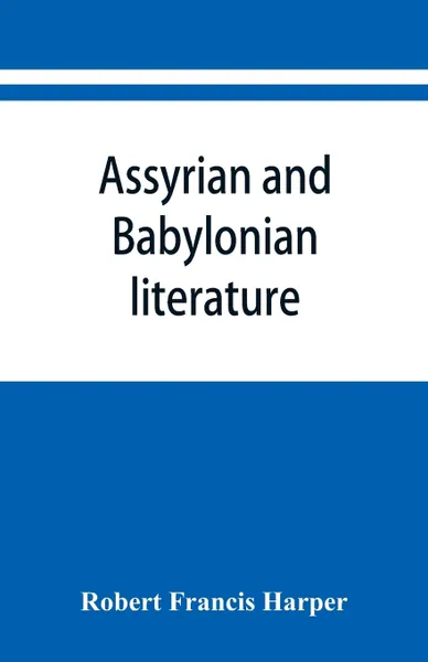 Обложка книги Assyrian and Babylonian literature; selected translations, Robert Francis Harper