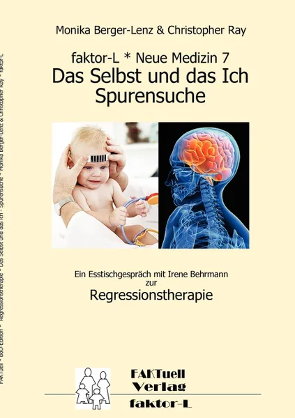 Обложка книги faktor-L * Neue Medizin 7 * Das Selbst und das Ich - Spurensuche *, Monika Berger-Lenz, Christopher Ray, Irene Behrmann