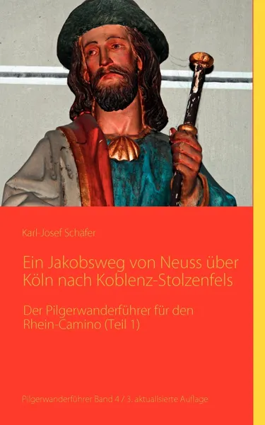 Обложка книги Ein Jakobsweg von Neuss uber Koln nach Koblenz-Stolzenfels, Karl-Josef Schäfer